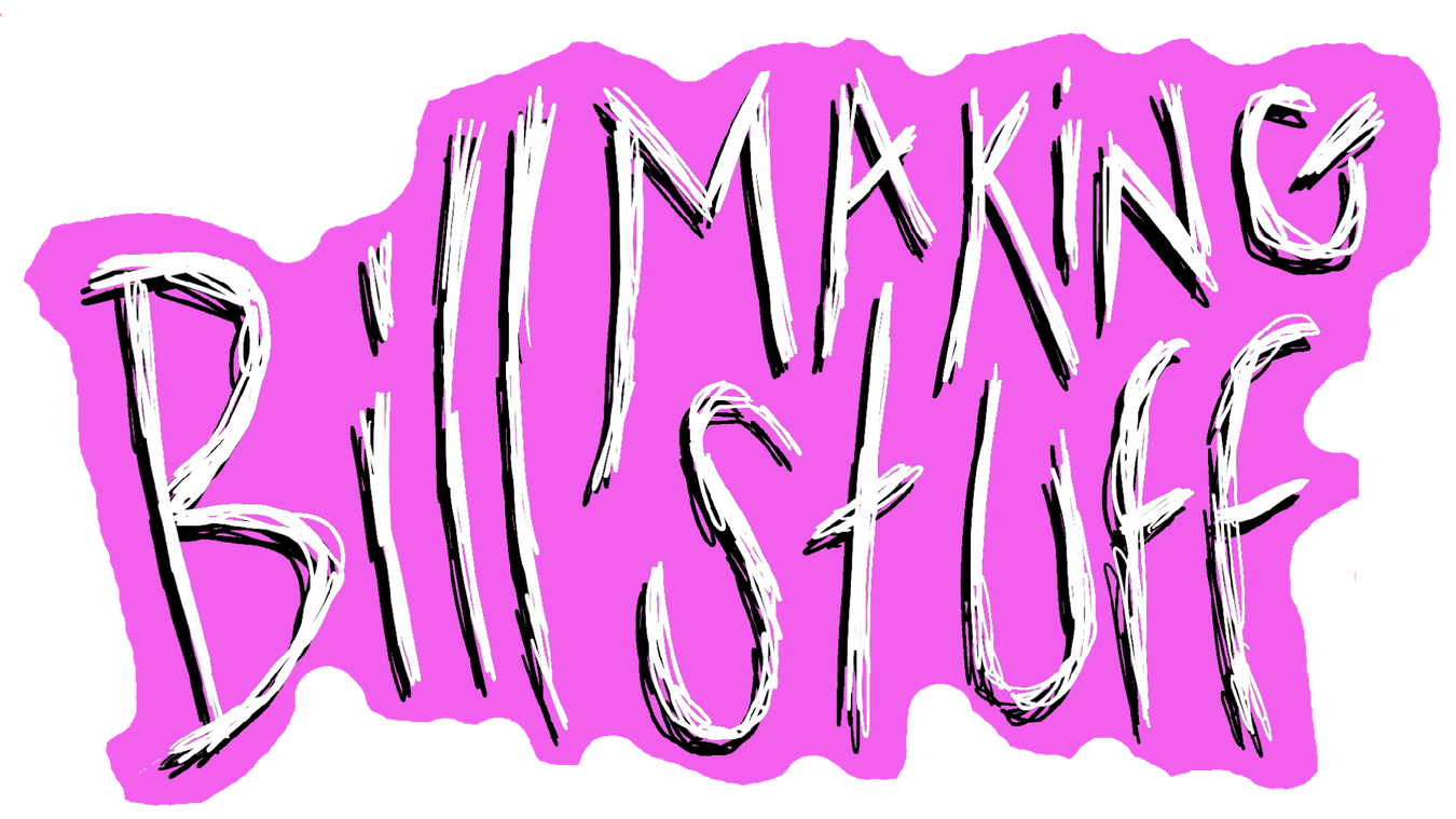 Bill Making Stuff