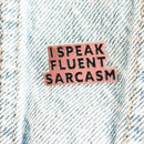 Speak Fluent Sarcasm Pin